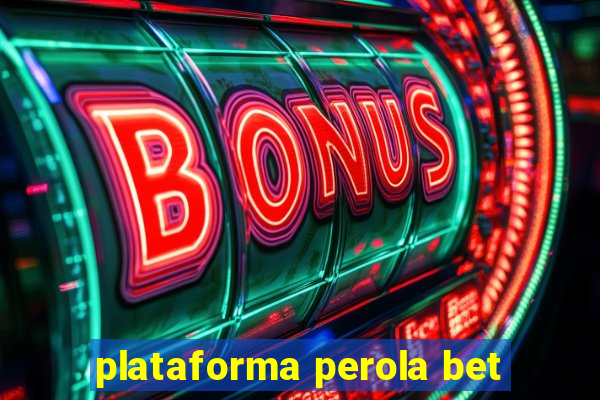 plataforma perola bet